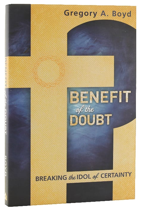 Benefit of the Doubt: Breaking the Idol of Certainty