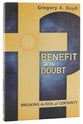 Benefit of the Doubt: Breaking the Idol of Certainty