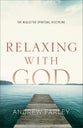 Relaxing With God: The Neglected Spiritual Discipline