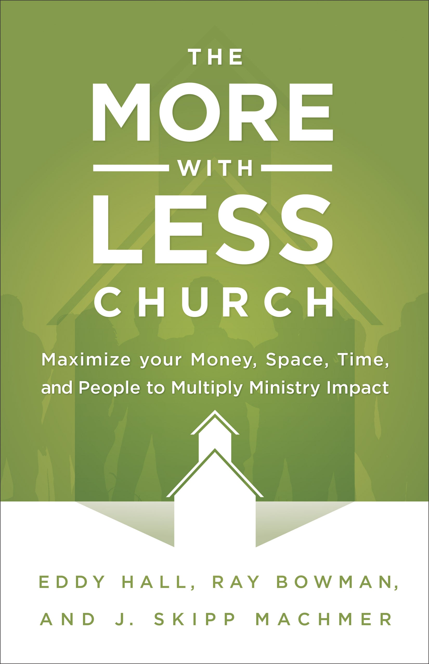 The More-With-Less Church: Maximize Your Money, Space, Time, and People to Multiply Ministry Impact