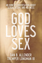 God Loves Sex: An Honest Conversation About Sexual Desire and Holiness