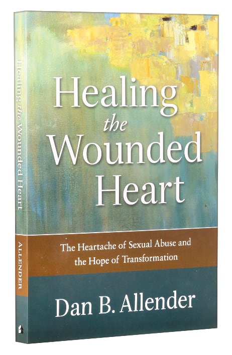 Healing the Wounded Heart: The Heartache of Sexual Abuse and the Hope of Transformation