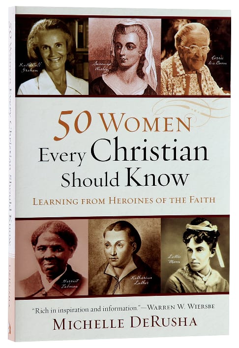 50 Women Every Christian Should Know: Learning From Heroines of the Faith