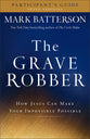 The Grave Robber: How Jesus Can Make Your Impossible Possible (Participant's Guide)