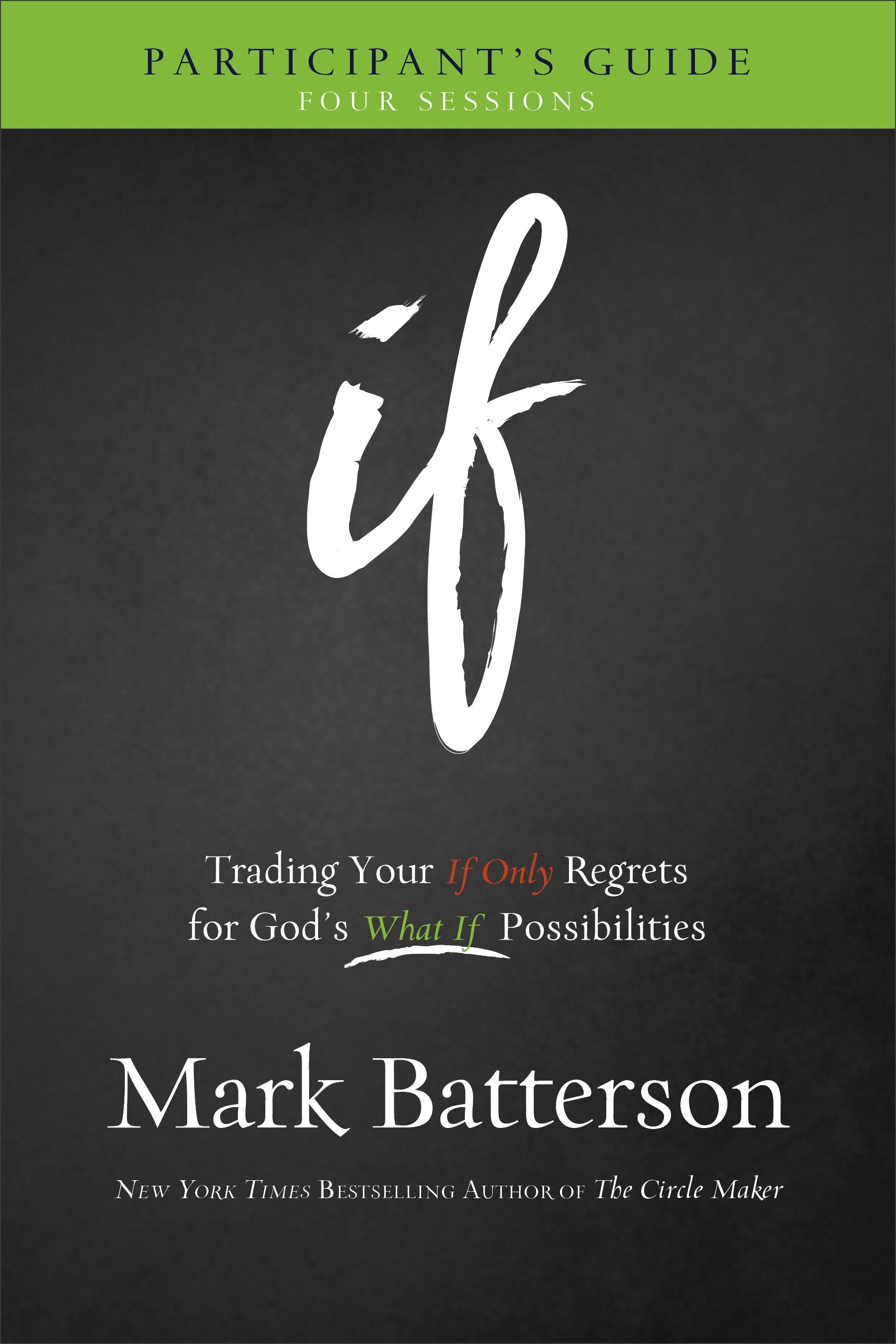 If: Trading Your If Only Regrets For God's What If Possibilities (Participant's Guide)