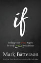 If: Trading Your If Only Regrets For God's What If Possibilities