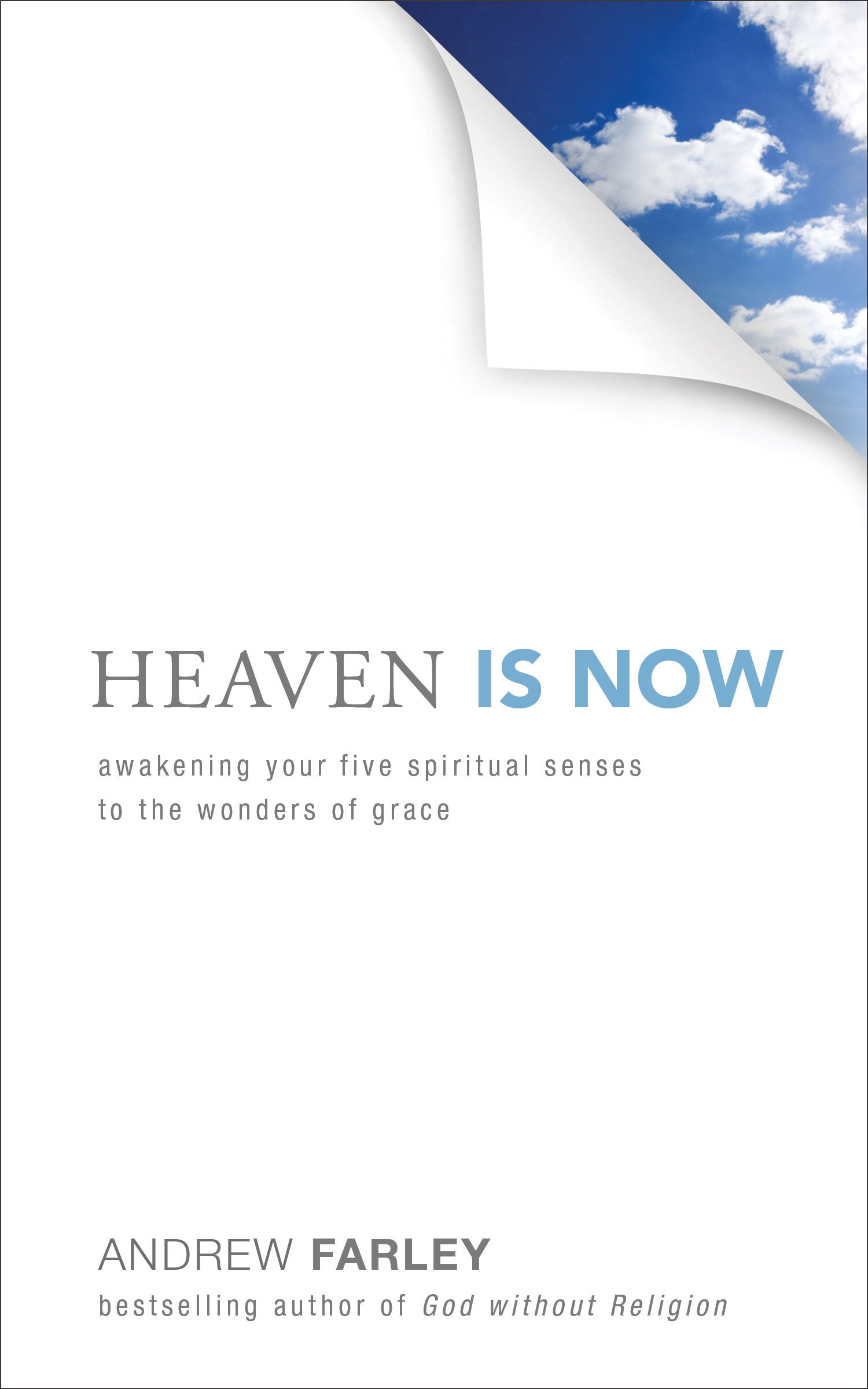 Heaven is Now: Awakening Your Five Spiritual Senses to the Wonders of Grace