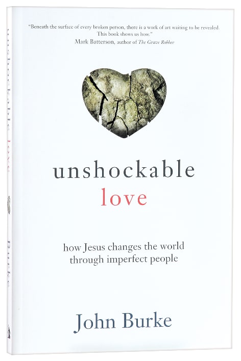 Unshockable Love: How Jesus Changes the World Through Imperfect People