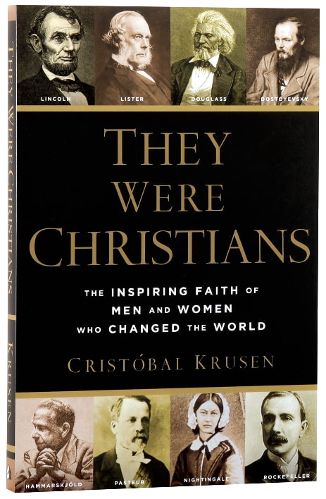 They Were Christians: The Inspiring Faith of Men and Women Who Changed the World