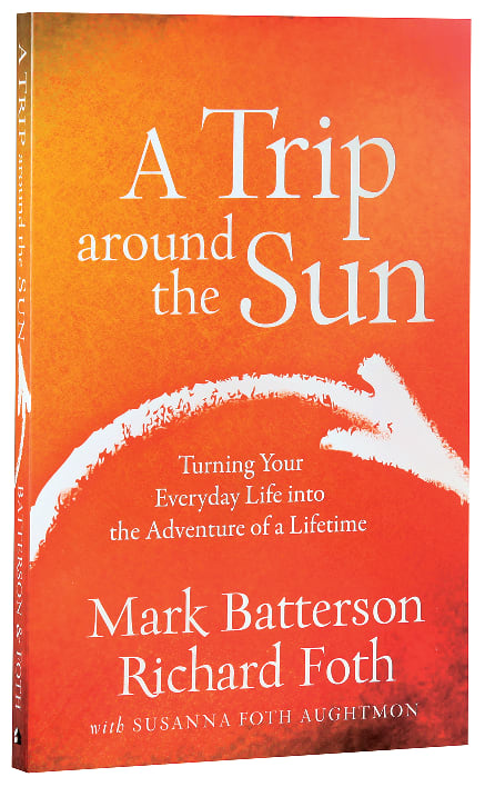 A Trip Around the Sun: Turning Your Everyday Life Into the Adventure of a Lifetime