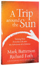 A Trip Around the Sun: Turning Your Everyday Life Into the Adventure of a Lifetime