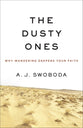 The Dusty Ones: Why Wandering Deepens Your Faith