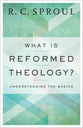 What is Reformed Theology?: Understanding the Basics