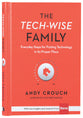 The Tech-Wise Family: Everyday Steps For Putting Technology in Its Proper Place
