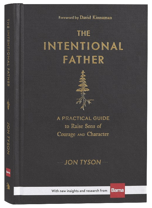 The Intentional Father: A Practical Guide to Raise Sons of Courage and Character