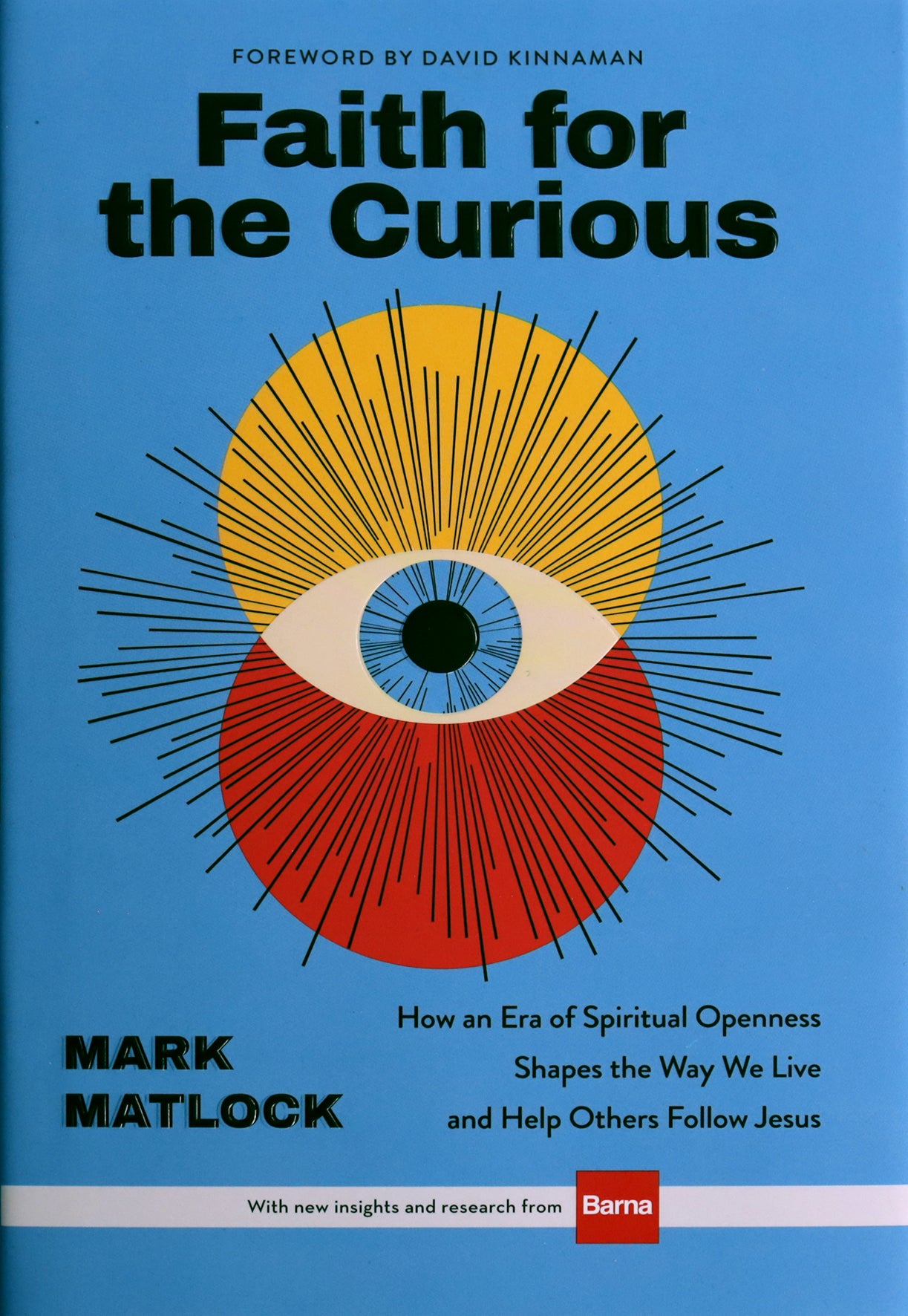 Faith for the Curious: How an Era of Spiritual Openness Shapes the Ways We Live and Help Others Follow Jesus