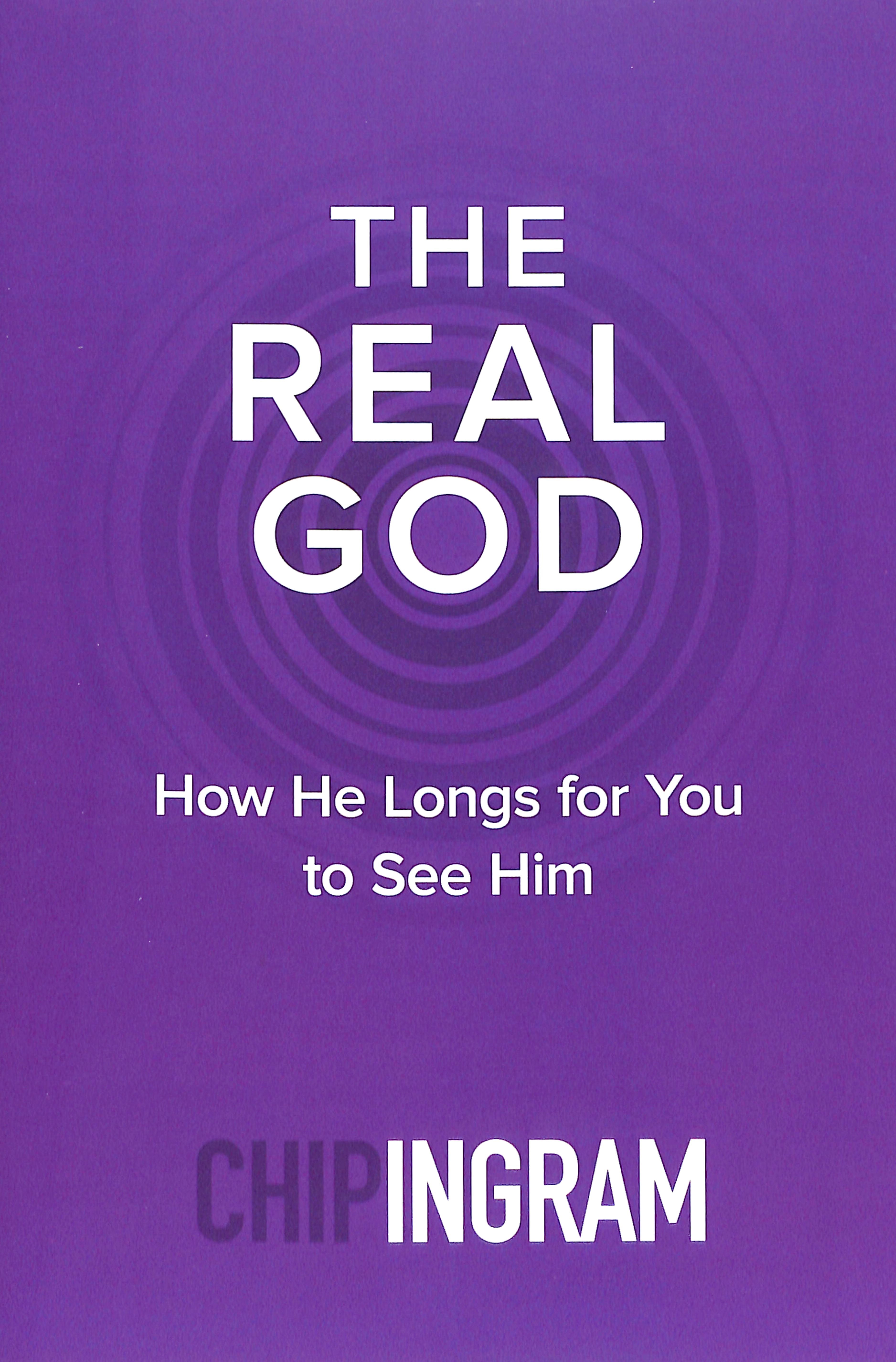 The Real God: How He Longs For You to See Him