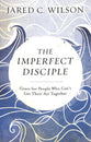 The Imperfect Disciple: Grace For People Who Can't Get Their Act Together