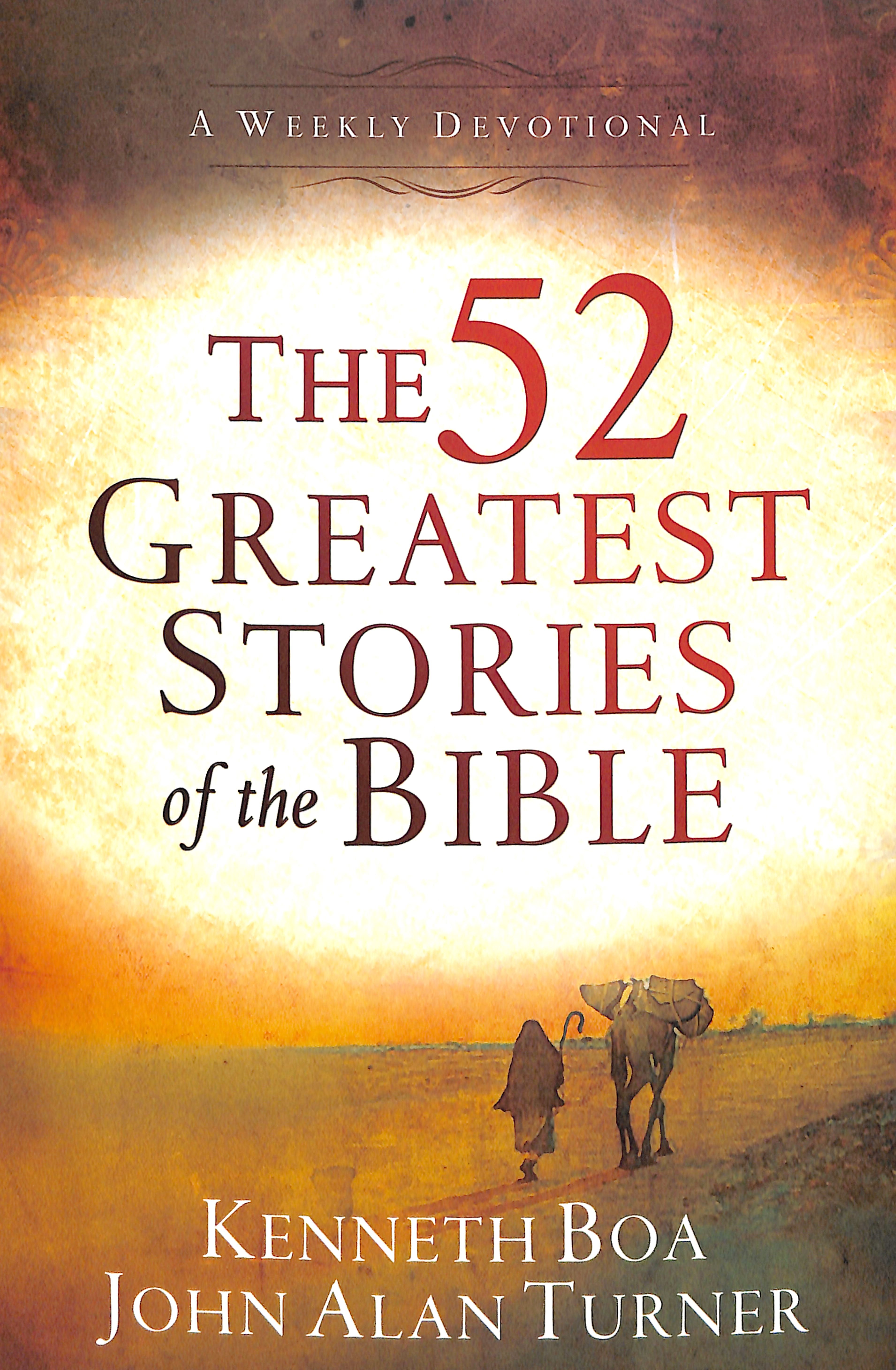 The 52 Greatest Stories of the Bible: A Devotional Study - Weekly Devotional