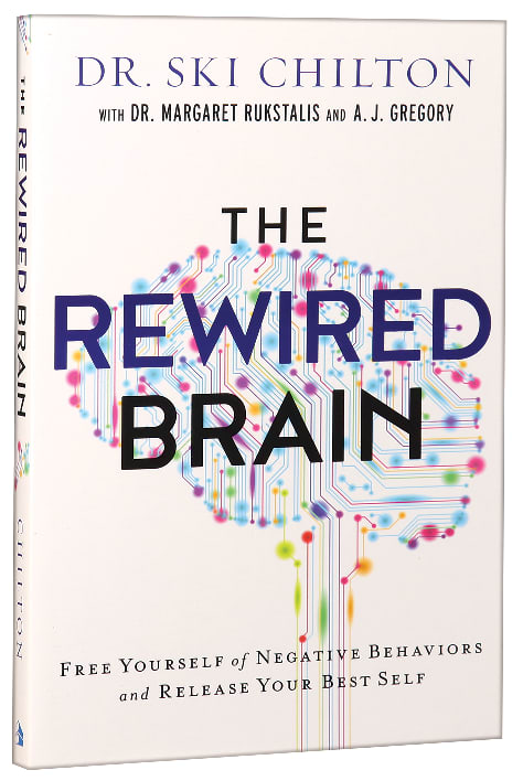The Rewired Brain: Free Yourself of Negative Behaviors and Release Your Best Self