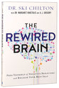 The Rewired Brain: Free Yourself of Negative Behaviors and Release Your Best Self