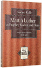 Martin Luther as Prophet, Teacher, and Hero (Texts & Studies In Reformation & Post-reformation Thought Series)