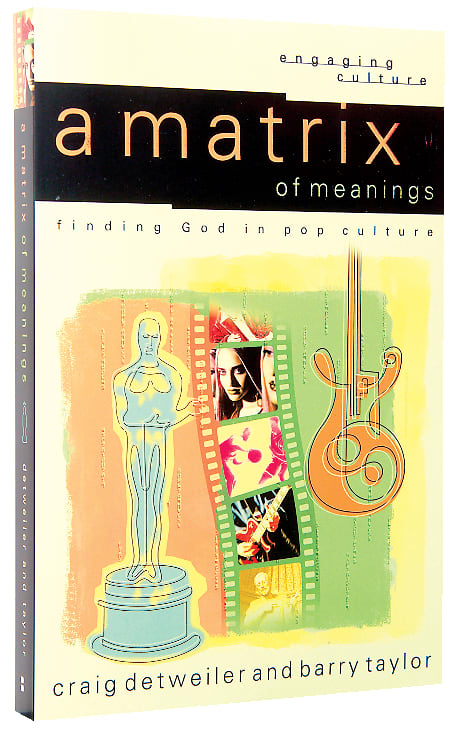 Matrix of Meanings, A: Finding God in Pop Culture (Engaging Culture Series)
