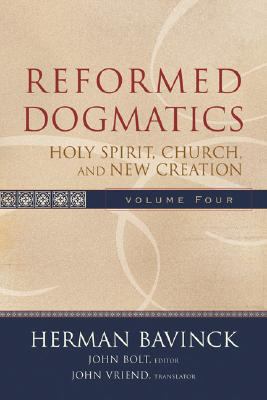 Holy Spirit, Church and New Creation (#4 in Reformed Dogmatics Series)
