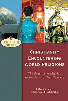 Christianity Encountering World Religions: The Practice of Mission in the Twenty-First Century