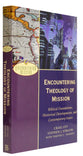 Encountering Theology of Mission - Biblical Foundations, Historical Developments, and Contemporary Issues (Encountering Mission Series)