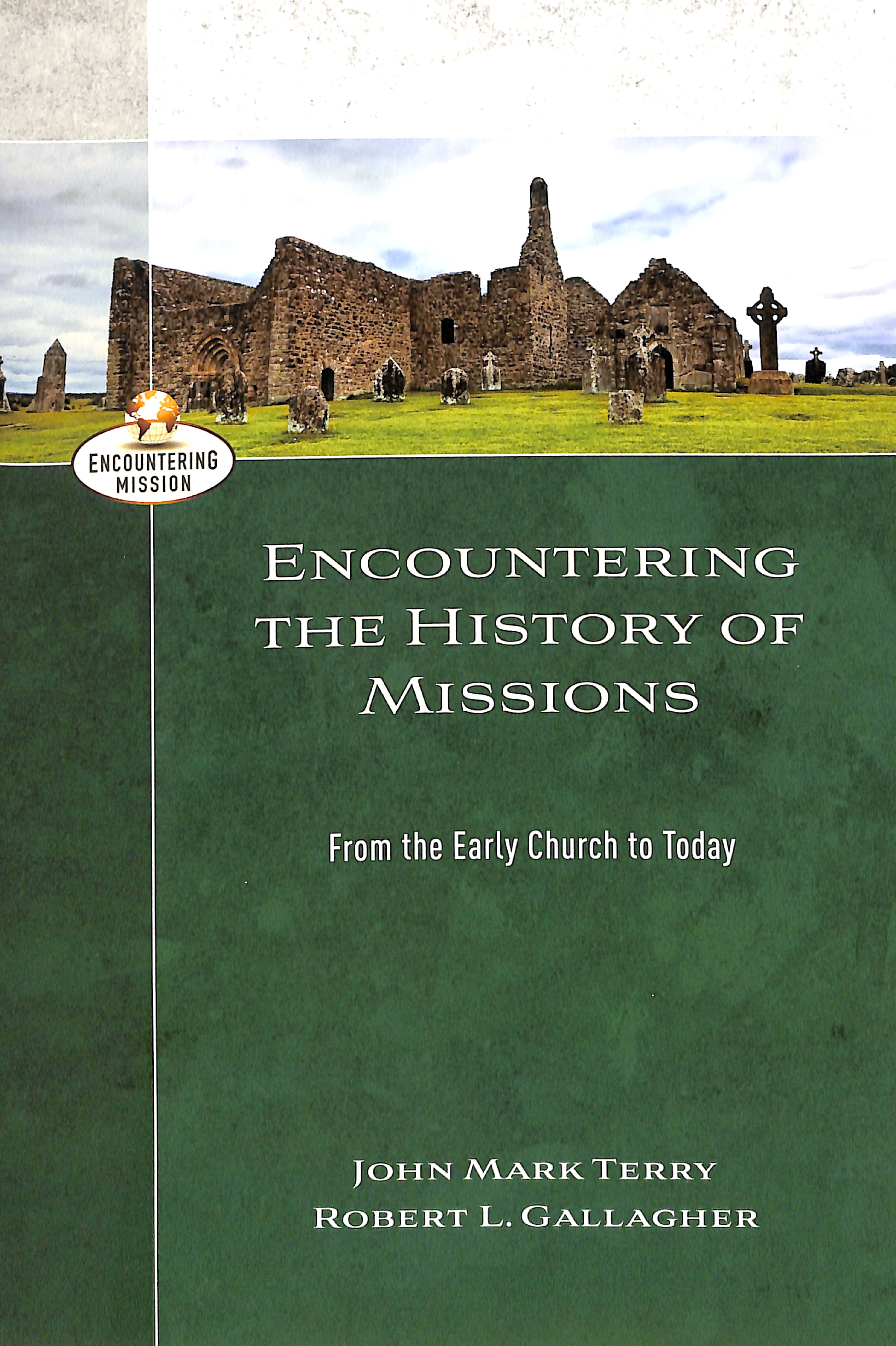 Encountering the History of Missions: From the Early Church to Today (Encountering Mission Series)
