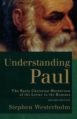 Understanding Paul: The Early Christian Worldview of the Letter to the Romans (2nd Edition)