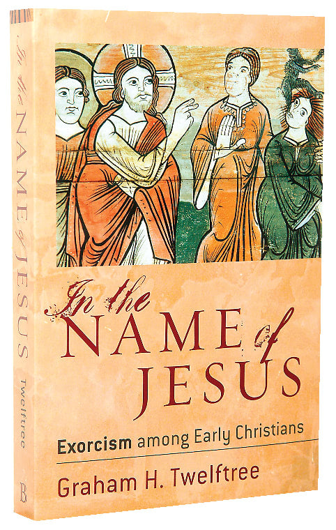 In the Name of Jesus: Exorcism Among Early Christians