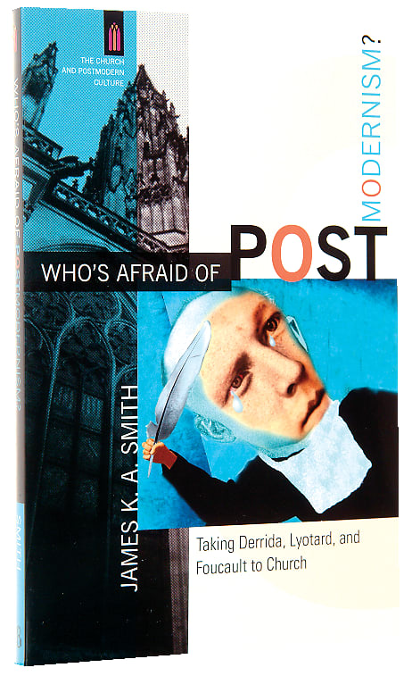 Who's Afraid of Postmodernism? - Taking Derrida, Lyotard and Foucault to Church (Church & Modern Culture Series)