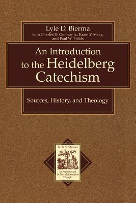 An Introduction to the Heidelberg Catechism (Texts & Studies In Reformation & Post-reformation Thought Series)