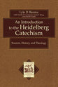 An Introduction to the Heidelberg Catechism (Texts & Studies In Reformation & Post-reformation Thought Series)