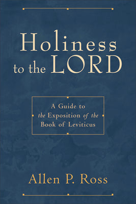 Holiness to the Lord: Guide to the Exposition of the Book of Leviticus