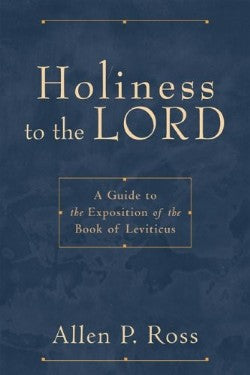 Holiness to the Lord: Guide to the Exposition of the Book of Leviticus