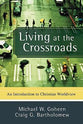 Living At the Crossroads: An Introduction to Christian Worldview
