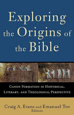 Exploring the Origins of the Bible: Canon Formation in Historical Literary, and Theological Perspective (Acacia Studies In Bible And Theology Series)