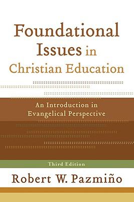 Foundational Issues in Christian Education (3rd Edition)