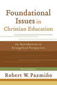 Foundational Issues in Christian Education (3rd Edition)