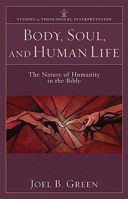 Body, Soul, and Human Life (Studies In Theological Interpretation Series)