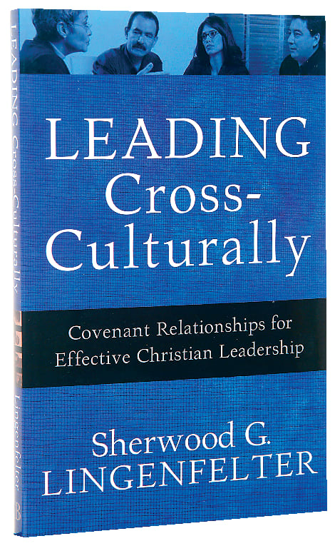Leading Cross-Culturally: Covenant Relationships For Effective Christian Leadership