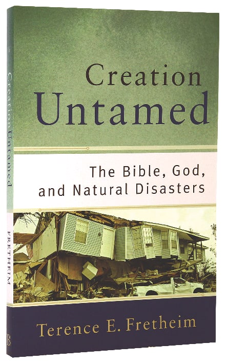 Creation Untamed: The Bible, God, and Natural Disasters