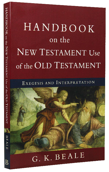 Handbook on the New Testament Use of the Old Testament: Exegesis and Interpretation