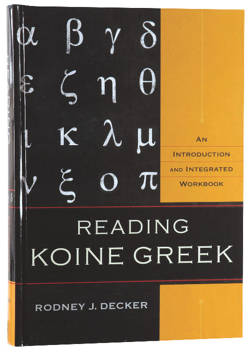 Reading Koine Greek: An Introduction and Integrated Workbook