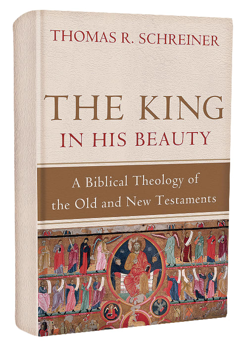 The King in His Beauty: A Biblical Theology of the Old and New Testaments