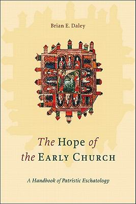 The Hope of the Early Church: A Handbook of Patristic Eschatology