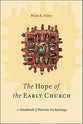 The Hope of the Early Church: A Handbook of Patristic Eschatology